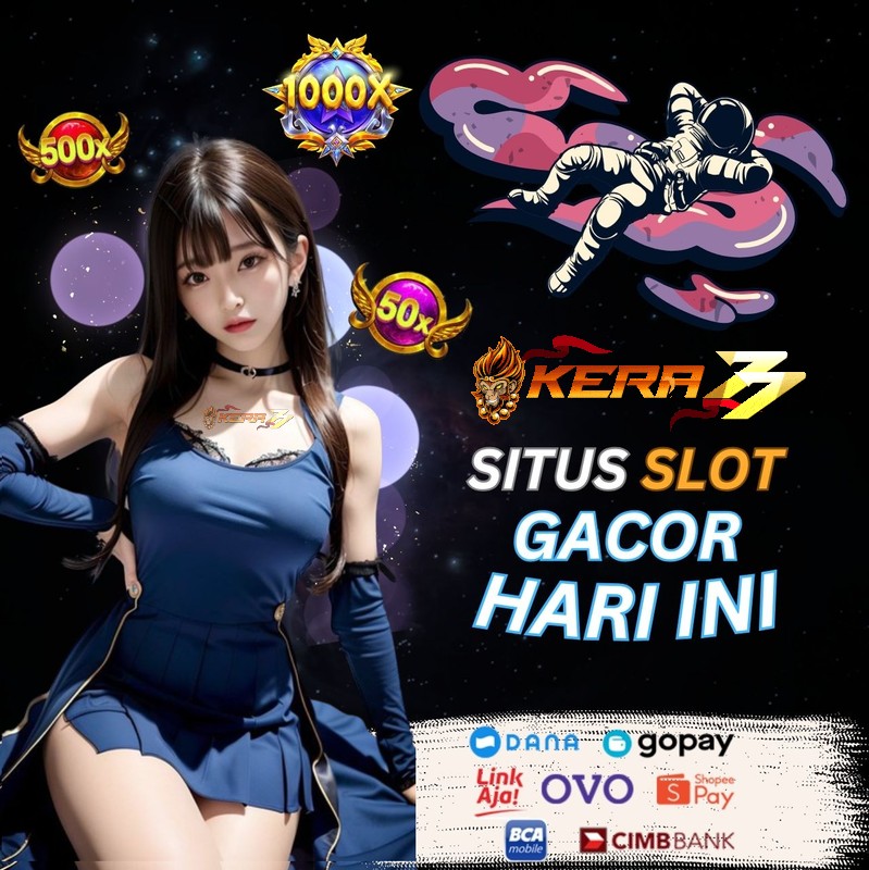 KERA77 : DAFTAR LINK SITUS SLOT GACOR DEPOSIT PULSA TANPA POTONGAN ALL OPERATOR 